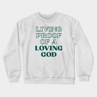 Living proof of a loving god Crewneck Sweatshirt